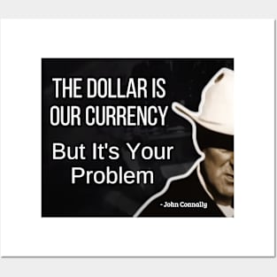 The dollar is our currency, ... - John Connally, humor politics, us dollar Posters and Art